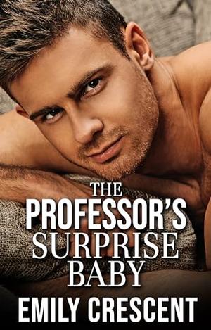 The Professor's Surprise Baby by Emily Crescent