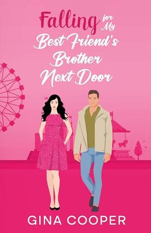Falling for My Best Friend's Brother Next Door: A Friends to Lovers Off-Limits Romance by Gina Cooper