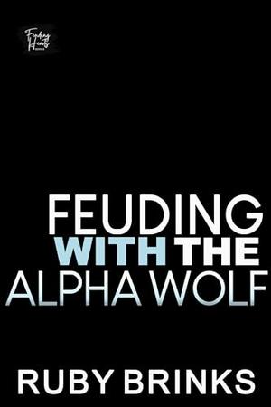 Feuding with the Alpha Wolf: Enemies to Lovers Paranormal Romance by Ruby Brinks