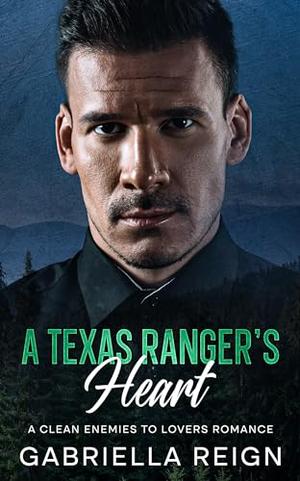A Texas Ranger's Heart: A Clean Enemies to Lovers Romance by Gabriella Reign