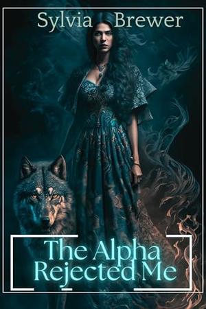 The Alpha rejected me by Sylvia Brewer