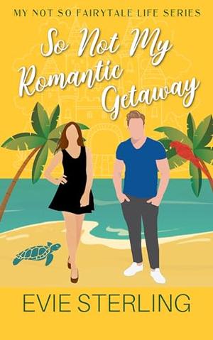 So Not My Romantic Getaway by Evie Sterling