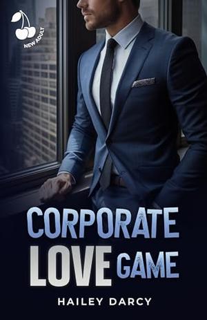 Corporate Love Game: A Boss romance. New adult. by Hailey Darcy, Cherry publishing