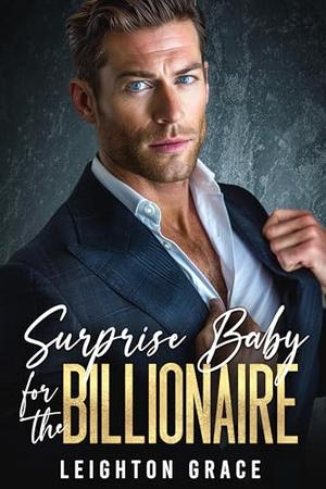 Surprise Baby for the Billionaire: A Small-Town, Single-Dad Romance by Leighton Grace