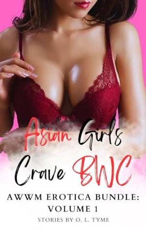 Asian Girls Crave BWC: AWWM erotica bundle: Volume 1 by O. L. Tyme