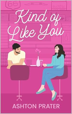Kind of Like You by Ashton Prater