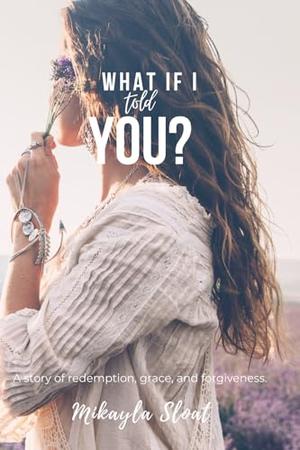 What if I told you? by Mikayla Sloat