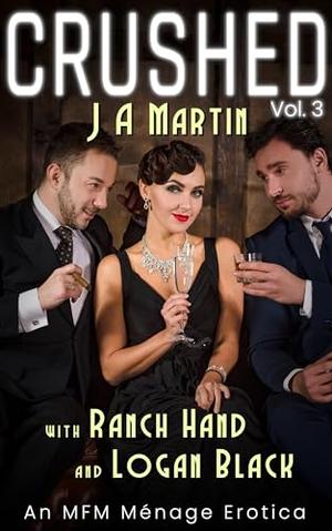 CRUSHED - J A Martin: An MFM Ménage Erotica by Logan Black, Ranch Hand, JA Martin