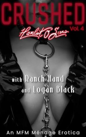 CRUSHED - Harlot O. Scara: An MFM Ménage Erotica by Logan Black, Ranch Hand, Harlot O. Scara