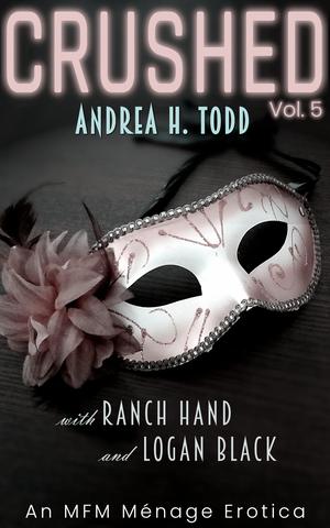 CRUSHED - Andrea H. Todd: An MFM Ménage Erotica by Logan Black, Ranch Hand, Andrea H. Todd