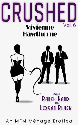 CRUSHED - Vivienne Hawthorn: An MFM Ménage Erotica by Logan Black, Ranch Hand, Vivienne Hawthorn