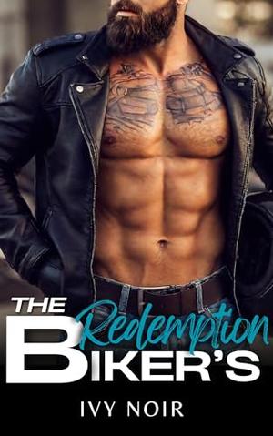 The Biker's Redemption: An Enemies to Lovers, Bad Boy, Forbidden Love, Alpha Male Short Story Romance by Ivy Noir