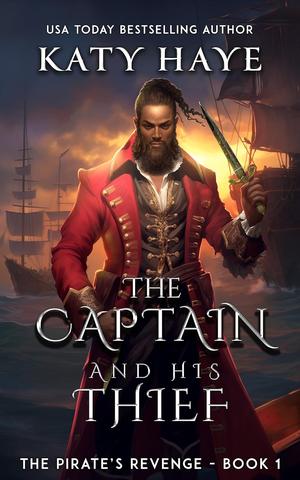 The Captain and his Thief: A scarred-by-love meets commitment-phobe MM romance by Katy Haye