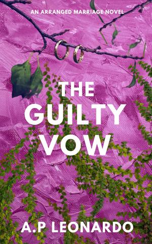 The Guilty Vow by A.P. Leonardo