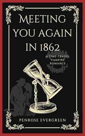 Meeting You Again in 1862: A Time-Travel Vampire Romance by Penrose Evergreen