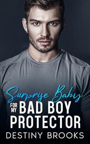Surprise Baby for my Bad Boy Protector: An Off-Limits One Night Stand Romance by Destiny Brooks