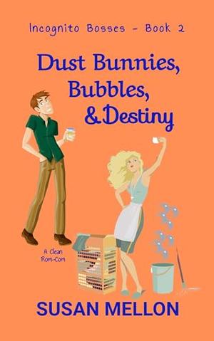 Dust Bunnies, Bubbles, & Destiny: A Clean Rom-Com by Susan Mellon