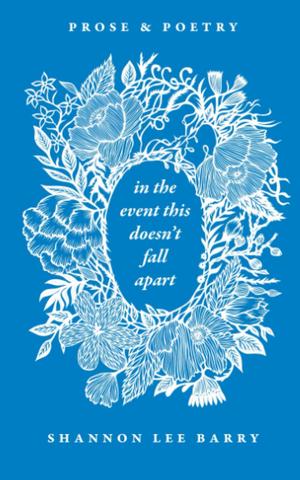 In The Event This Doesn't Fall Apart by Shannon Lee Barry