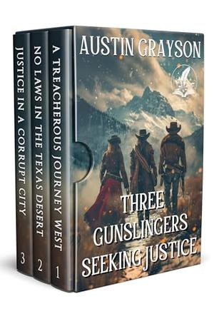 Three Gunslingers Seeking Justice: A Historical Western Adventure Collection by Austin Grayson