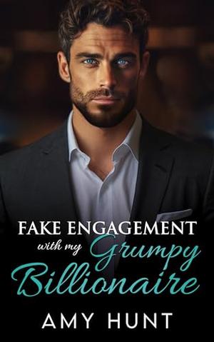 Fake Engagement with my Grumpy Billionaire: Enemies To Lovers Small Town Romance by Amy Hunt