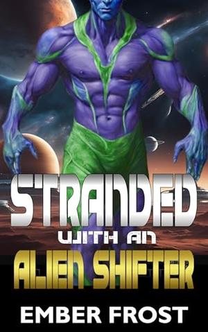 Stranded With An Alien Shifter by Ember Frost