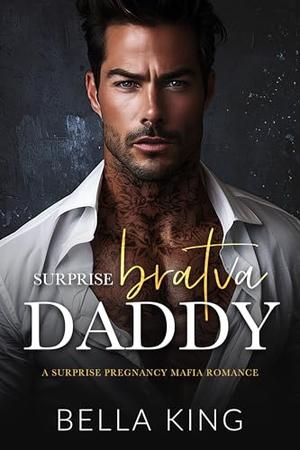 Surprise Bratva Daddy: A Surprise Pregnancy Mafia Romance by Bella King