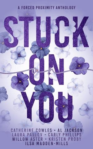 Stuck on You by Laura Pavlov, Catherine Cowles, A.L. Jackson, Kristen Proby, Willow Aster, Carly Phillips, Ilsa Madden-Mills