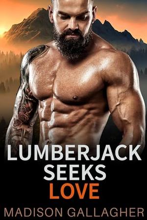 Lumberjack Seeks Love: Mountain Man Romance Collection by Madison Gallagher