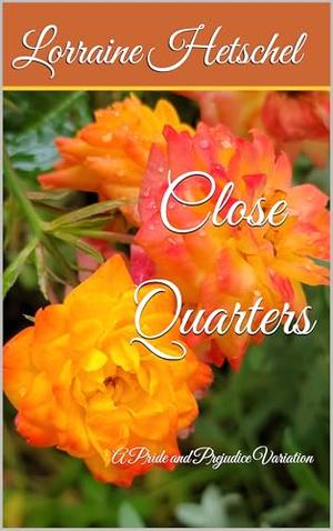 Close Quarters: A Pride and Prejudice Variation by Lorraine Hetschel
