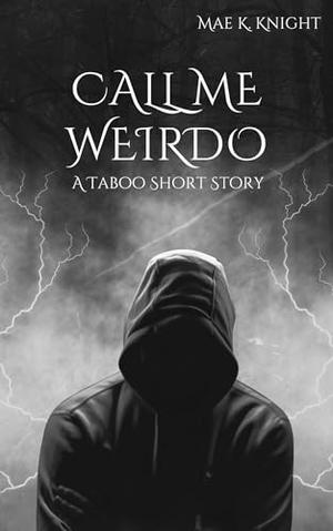 Call Me Weirdo by Mae K. Knight