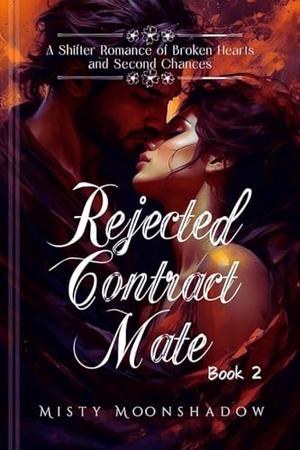 Rejected Contract Mate: A Shifter Romance of Broken Hearts and Second Chances Book 2 by Misty Moonshadow