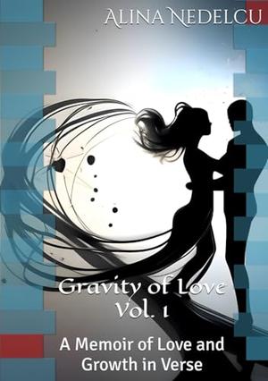 Gravity of Love Vol. 1: A Memoir of Love and Growth in Verse by Alina Nedelcu