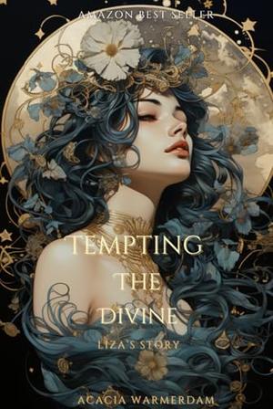 Tempting The Divine: Liza's story: The Goddesses in The Moon Series Spinnof by Acacia Warmerdam