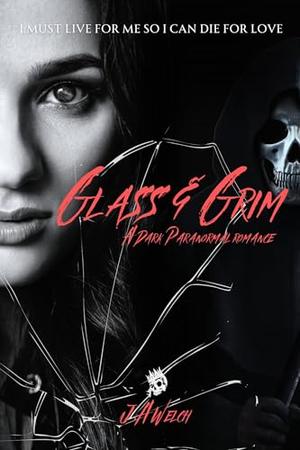Glass & Grim by J.A. Welch