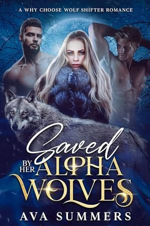 Saved by Her Alpha Wolves by Ava Summers