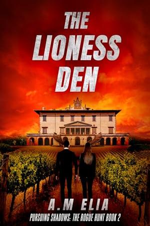 The Lioness Den: A gripping international mystery thriller by A.M ELIA