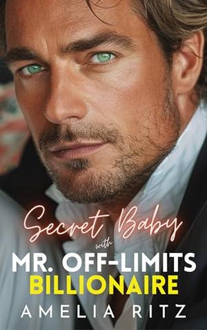 Secret Baby with Mr. Off-Limits Billionaire: A Brother's Best Friend Second Chance Romance by Amelia Ritz