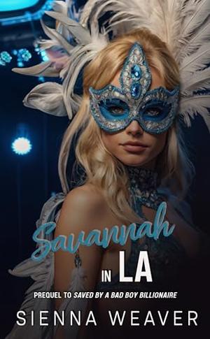 Savannah in LA: A Prequel to Saved by A Bad Boy Billionaire by Sienna Weaver