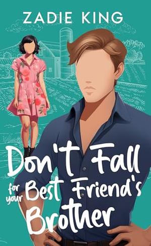 Don’t Fall for your Best Friend’s Brother by Zadie King