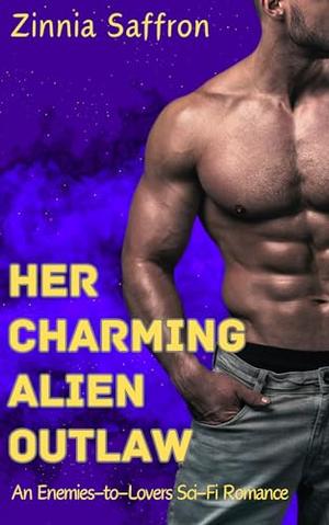 Her Charming Alien Outlaw: An Enemies-to-Lovers Sci-Fi Romance by Zinnia Saffron