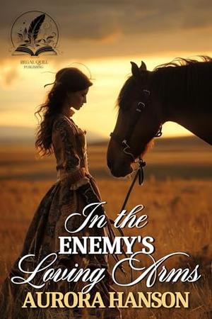 In the Enemy's Loving Arms: A Historical Western Romance Novel by Aurora Hanson