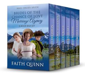 Brides Of The Chance Of Love Marriage Agency: 6 Book Box Set by Faith Quinn