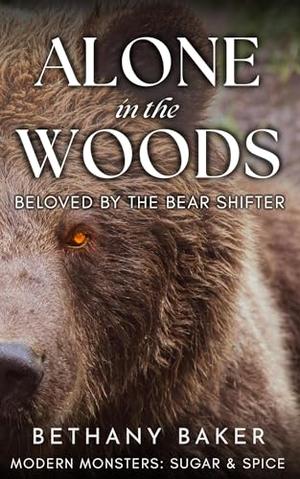 Alone in the Woods: Beloved by the Bear Shifter by Bethany Baker