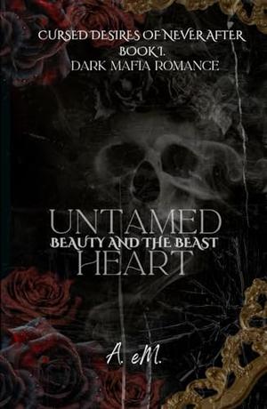 Untamed Heart: Beauty and the Beast by A. Em