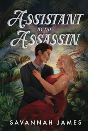 Assistant to the Assassin by Savannah James, Rebecca Scharpf, Stacey Blake, Rena Violet