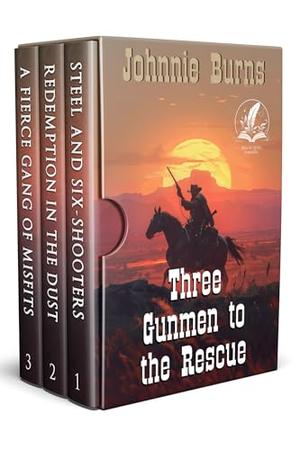 Three Gunmen to the Rescue: A Historical Western Adventure Collection by Johnnie Burns