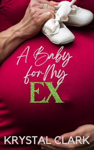 A Baby for My Ex: A Christmas Holiday Romance Small Town Billionaire Romance (Billionaire Daddies & Babies #1)