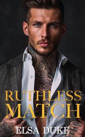 Ruthless Match: An Arranged Marriage Enemies to Lovers Romance by Elsa Duke