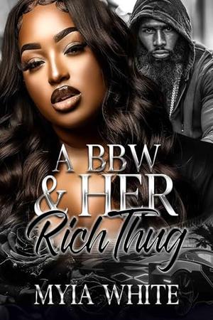 A BBW & Her Rich Thug by Myia White