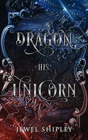 Dragon His Unicorn by Jewel Shipley